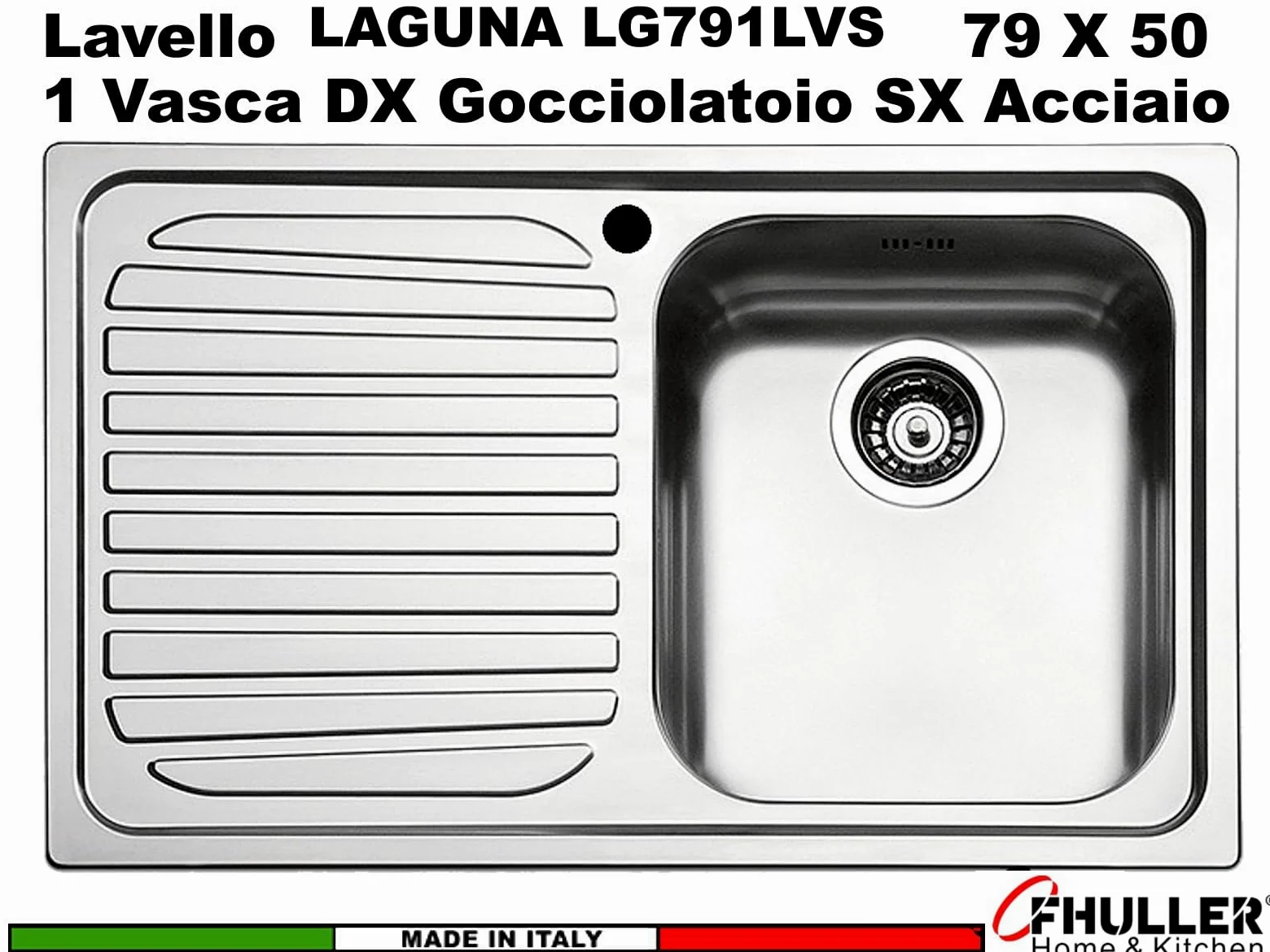 LG791LVS● Lavello Incasso Cucina FHULLER Mod.LAGUNA 79x50 1 Vasca Destra e Gocciolatoio Sinistro, Spessore Acciaio 7/10 con Vasche Profonde H 19,4 Realizzato in Acciaio Inox Spazzolato Made in Italy